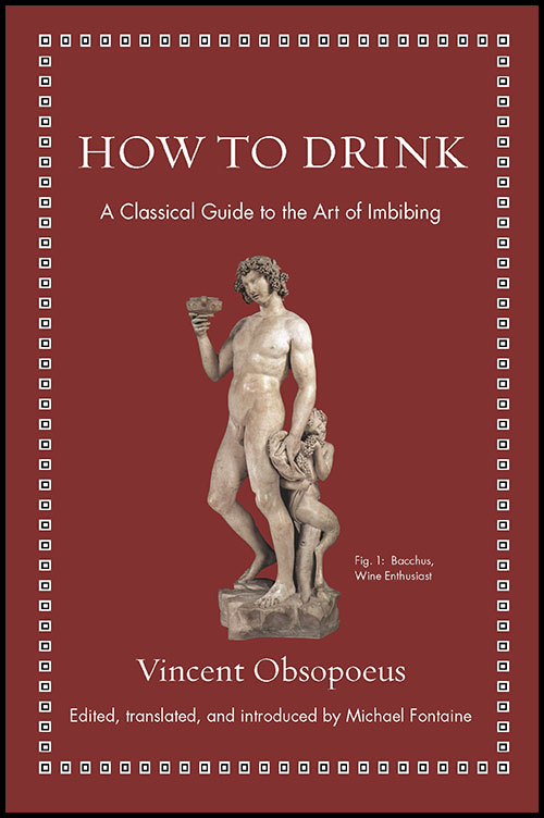 The book cover for How to Drink: A Classical Guide to the Art of Imbibing, featuring a statue of Bacchus, an ancient wine enthusiast, holding a glass.
