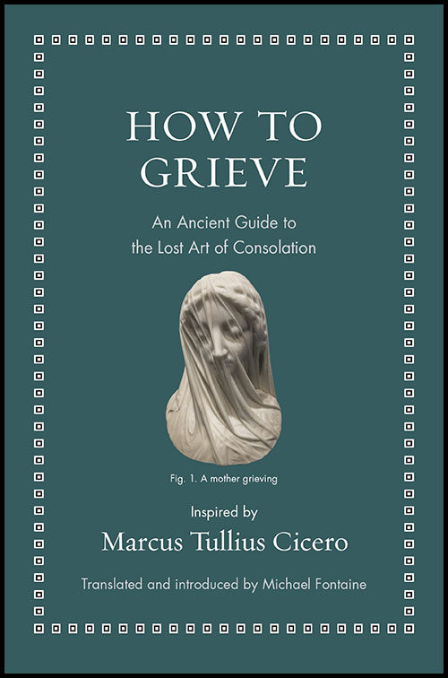 The book cover for How to Grieve: An Ancient Guide to the Lost Art of Consolation, featuring a statue head of a mother grieving.